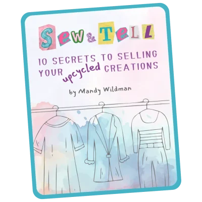 ew & Tell: 10 Secrets to Selling Your Upcycled Creations! By Mandy Wildman